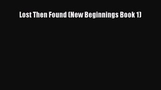 Lost Then Found (New Beginnings Book 1) [PDF Download] Full Ebook