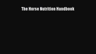 The Horse Nutrition Handbook [PDF Download] Full Ebook