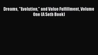 Dreams Evolution and Value Fulfillment Volume One (A Seth Book) [Read] Full Ebook