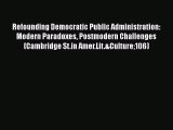 [PDF Download] Refounding Democratic Public Administration: Modern Paradoxes Postmodern Challenges