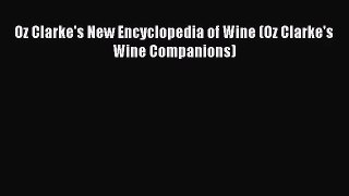 PDF Download Oz Clarke's New Encyclopedia of Wine (Oz Clarke's Wine Companions) Read Online