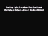 PDF Download Cooking Light: Fresh Food Fast Cookbook (Turtleback School & Library Binding Edition)