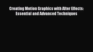 Creating Motion Graphics with After Effects: Essential and Advanced Techniques [PDF] Full Ebook