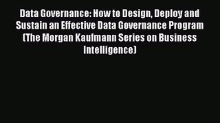 Data Governance: How to Design Deploy and Sustain an Effective Data Governance Program (The
