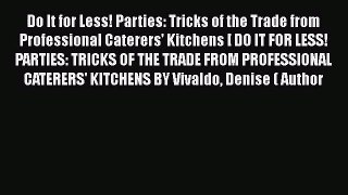 PDF Download Do It for Less! Parties: Tricks of the Trade from Professional Caterers' Kitchens
