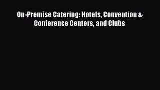 PDF Download On-Premise Catering: Hotels Convention & Conference Centers and Clubs Read Online