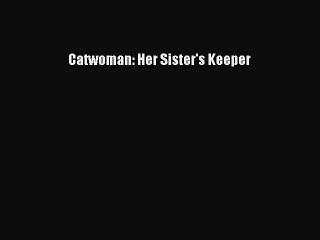 [PDF Download] Catwoman: Her Sister's Keeper [PDF] Online