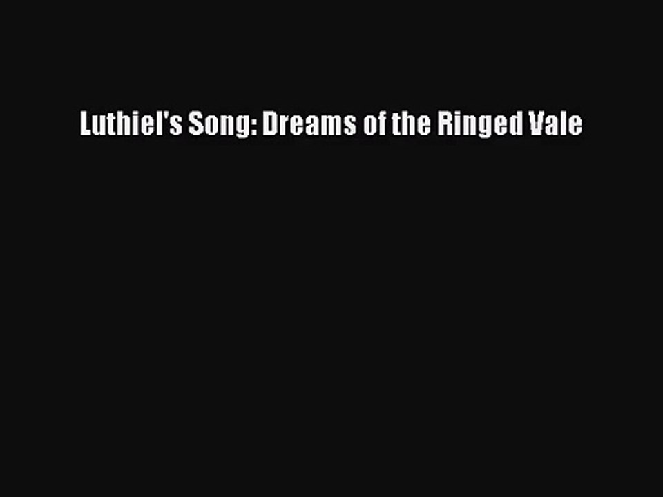 [PDF Download] Luthiel's Song: Dreams of the Ringed Vale [Download] Online