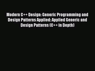 Modern C++ Design: Generic Programming and Design Patterns Applied: Applied Generic and Design