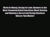 Work for Money Design for Love: Answers to the Most Frequently Asked Questions About Starting
