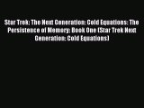 [PDF Download] Star Trek: The Next Generation: Cold Equations: The Persistence of Memory: Book