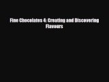 PDF Download Fine Chocolates 4: Creating and Discovering Flavours Download Online