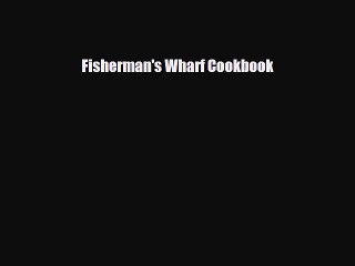 PDF Download Fisherman's Wharf Cookbook Read Full Ebook