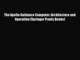 The Apollo Guidance Computer: Architecture and Operation (Springer Praxis Books) [Read] Full