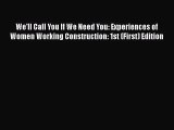 [PDF Download] We'll Call You If We Need You: Experiences of Women Working Construction: 1st