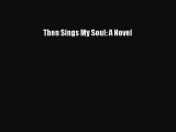 Then Sings My Soul: A Novel [Read] Online