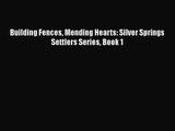 Building Fences Mending Hearts: Silver Springs Settlers Series Book 1 [PDF] Full Ebook