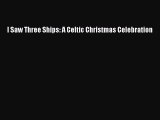I Saw Three Ships: A Celtic Christmas Celebration [PDF] Online