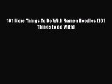 PDF Download 101 More Things To Do With Ramen Noodles (101 Things to do With) Download Online