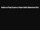 PDF Download Rebecca Play Scenes & Paper Dolls (American Girl) Read Online