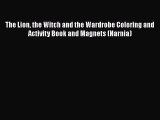 PDF Download The Lion the Witch and the Wardrobe Coloring and Activity Book and Magnets (Narnia)