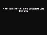 PDF Download Professional Touches: The Art of Advanced Cake Decorating PDF Online