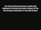 [PDF Download] The Limits Of Social Cohesion: Conflict And Mediation In Pluralist Societies: