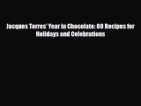 PDF Download Jacques Torres' Year in Chocolate: 80 Recipes for Holidays and Celebrations Read