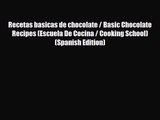 PDF Download Recetas basicas de chocolate / Basic Chocolate Recipes (Escuela De Cocina / Cooking