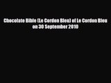 PDF Download Chocolate Bible (Le Cordon Bleu) of Le Cordon Bleu on 30 September 2010 PDF Full