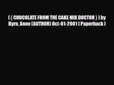 PDF Download [ { CHOCOLATE FROM THE CAKE MIX DOCTOR } ] by Byrn Anne (AUTHOR) Oct-01-2001 [