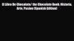 PDF Download El Libro De Chocolate/ the Chocolate Book: Historia Arte Pasion (Spanish Edition)