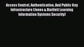 [PDF Download] Access Control Authentication And Public Key Infrastructure (Jones & Bartlett