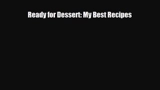 PDF Download Ready for Dessert: My Best Recipes PDF Full Ebook