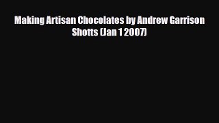 PDF Download Making Artisan Chocolates by Andrew Garrison Shotts (Jan 1 2007) PDF Online