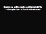 PDF Download Chocolates and Confections at Home with The Culinary Institute of America (Hardcover)