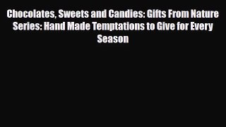 PDF Download Chocolates Sweets and Candies: Gifts From Nature Series: Hand Made Temptations