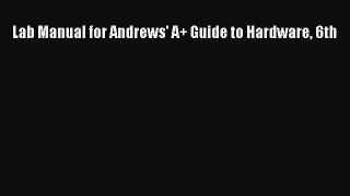 [PDF Download] Lab Manual for Andrews' A+ Guide to Hardware 6th [PDF] Full Ebook