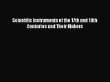 [PDF Download] Scientific Instruments of the 17th and 18th Centuries and Their Makers [PDF]