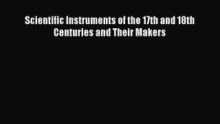 [PDF Download] Scientific Instruments of the 17th and 18th Centuries and Their Makers [PDF]