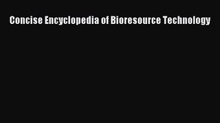 [PDF Download] Concise Encyclopedia of Bioresource Technology [Read] Online