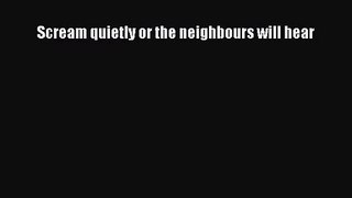 [PDF Download] Scream quietly or the neighbours will hear [PDF] Full Ebook