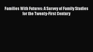 [PDF Download] Families With Futures: A Survey of Family Studies for the Twenty-First Century