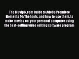 The Muvipix.com Guide to Adobe Premiere Elements 14: The tools and how to use them to make