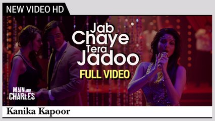 Jab Chaye Tera Jadoo Full Video Song – Main Aur Charles (2015) By Kanika Kapoor HD