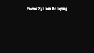 [PDF Download] Power System Relaying [Download] Full Ebook