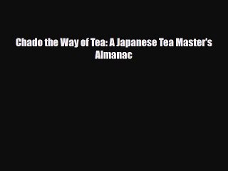 PDF Download Chado the Way of Tea: A Japanese Tea Master's Almanac Read Full Ebook