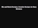 PDF Download Mix and Match Recipes: Creative Recipes for Busy Kitchens Read Online