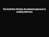 PDF Download The Craft Beer Kitchen: An elevated approach to cooking with beer. Download Full