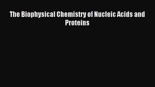 [PDF Download] The Biophysical Chemistry of Nucleic Acids and Proteins [Download] Online